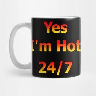 Yes I'm Hot 24/7 Mug